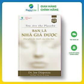 Sách Bạn là Nhà Giả Dược: Khám phá sức mạnh của tiềm thức - You Are the Placebo: Making Your Mind Matter - Happy Live