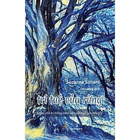 Trí Tuệ Của Rừng - Khám Phá Trí Thông Minh Và Ngôn Ngữ Của Loài Cây - Suzanne Simard - Thiện Tri Thức - Minh Thông