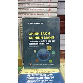 Chính sách an ninh mạng trong quan hệ quốc tế hiện nay và đối sách của Việt Nam (Sách tham khảo) - Gia Việt
