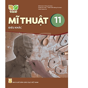 Sách giáo khoa Mĩ Thuật 11- Điêu Khắc- Kết Nối Tri Thức Với Cuộc Sống (Kèm Nilon bọc Sách) - Tri Thức