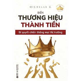 Hoa Hậu Ngách - Book 1 - Biến Thương Hiệu Thành Tiền - Bí Quyết Chiến Thắng Mọi Thị Trường - Thanh Hoa