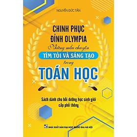 Chinh Phục Đỉnh Olympia - Những Mẫu Chuyện Tìm Tòi Và Sáng Tạo Trong Toán Học - Chuyện