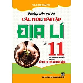 Hướng Dẫn Trả Lời Câu Hỏi Và Bài Tập Địa Lí Lớp 11 - Bám Sát SGK Kết Nối Tri Thức Với Cuộc Sống - Hồng Ân - An
