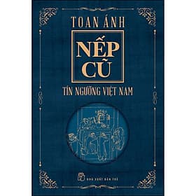 Sách Nếp Cũ - Tín Ngưỡng Việt Nam - Toan Ánh