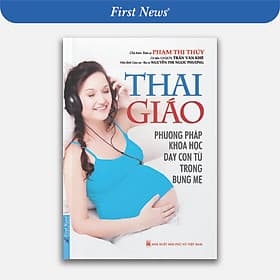 Sách Thai Giáo - Phương Pháp Khoa Học Dạy Con Từ Trong Bụng Mẹ (Tái Bản) - Phạm Thị Thúy