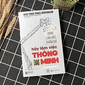 đừng làm việc chăm chỉ, hãy làm việc thông minh - Lâm Hà