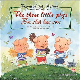 Truyện Cổ Tích Nổi Tiếng Song Ngữ Việt - Anh: The Three Little Pigs - Ba Chú Heo Con - Kim Ân