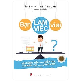 Sách Bạn Làm Việc Vì Ai? - Minh Minh