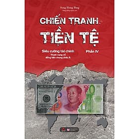 Chiến Tranh Tiền Tệ (Phần IV): Siêu Cường Tham Vọng Về Đồng Tiền Chung Châu Á - Việt Chi