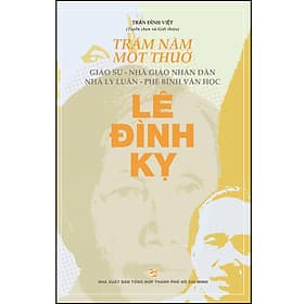 Sách Trăm năm một thuở: Giáo sư – Nhà giáo nhân dân Nhà lý luận – Phê bình văn học Lê Đình Kỵ - Bình