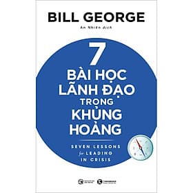 Sách 7 Bài Học Lãnh Đạo Trong Khủng Hoảng - Bill George