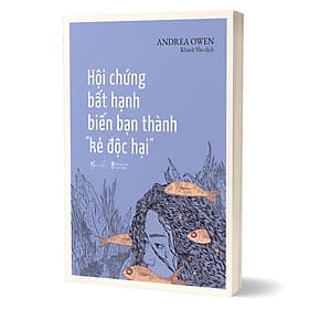 Hội Chứng Bất Hạnh Biến Bạn Thành Kẻ Độc Hại - Bản Quyền - Hạ