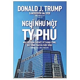 Nghĩ Như Một Tỷ Phú - Mọi Thứ Bạn Cần Biết Về Thành Công, Bất Động Sản Và Cuộc Sống