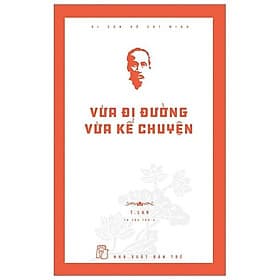 Di Sản Hồ Chí Minh - Vừa Đi Đường Vừa Kể Chuyện - Chuyện