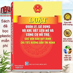 Luật Quản Lý, Sử Dụng Vũ Khíi, Vật Liệu Nổ Và Công Cụ Hỗ Trợ, Các Văn Bản Quy Định Chi Tiết, Hướng Dẫn Thi Hành - V2572T - Vũ