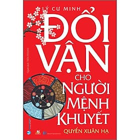 Sách Đổi Vận Cho Người Mệnh Khuyết - Quyển Xuân Hạ - Hạ