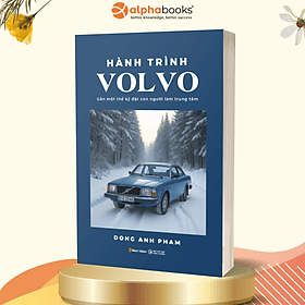 Hành Trình Volvo - Gần Một Thế Kỷ Đặt Con Người Làm Trung Tâm - Lâm Hà