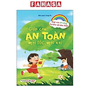 Dạy Con Kĩ Năng Tự Bảo Vệ Bản Thân - Giúp Con An Toàn Mọi Lúc, Mọi Nơi - Việt An