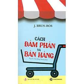 Cách Đàm Phán Và Bán Hàng - J. Brun-Ros; Nguyễn Thị Hồng Nhung dịch - Phương Hà