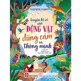 Illustrated Classics - Truyện Kể Về Các Động Vật Dũng Cảm Và Thông Minh - Minh Thông