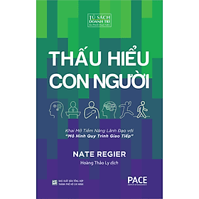 THẤU HIỂU CON NGƯỜI (Seeing People Through) - Nate Regier Ph.D. - Hoàng Thảo Ly dịch - (bìa mềm) - Tủ sách Doanh Trí-PACE