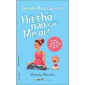 Sách Hít Thở Nào Các Mẹ Ơi! - Văn