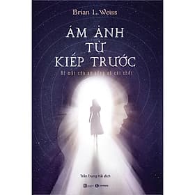 Ám Ảnh Từ Kiếp Trước - Bí Mật Của Sự Sống Và Cái Chết - 