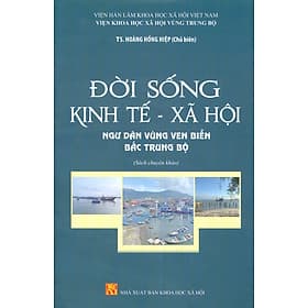 Đời Sống Kinh Tế - Xã Hội Ngư Dân Vùng Ven Biển Bắc Trung Bộ (Sách Chuyên Khảo) - Vũ