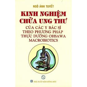Kinh Nghiệm Chữa Ung Thư Của Các Bác Sĩ Theo Phương Pháp Thực Dưỡng Ohsawa Macrobiotics - Chính Thông Book - Oh