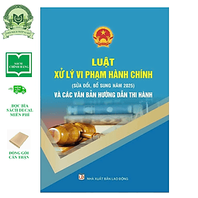 Sách Luật Xử Lý Vi Phạm Hành Chính (Sửa Đổi, Bổ Sung Năm 2025) Và Các Văn Bản Hướng Dẫn Thi Hành - Lý Nam