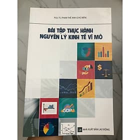 BÀI TẬP THỰC HÀNH NGUYÊN LÝ KINH TẾ VĨ MÔ - PHẠM THẾ ANH - An Vi