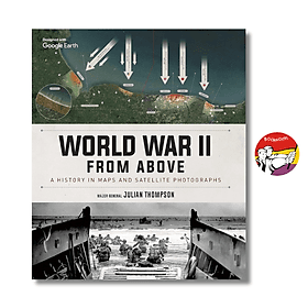 World War II from Above: A History in Maps and Satellite Photographs by Julian Thompson - Julian Gough