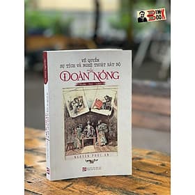 VỀ QUYỂN SỰ TÍCH VÀ NGHỆ THUẬT HÁT BỘ CỦA ĐOÀN NỒNG (Khảo - Chú - Luận) - Nguyễn Phúc An – Nxb Tổng hợp Tp Hồ Chí Minh - 