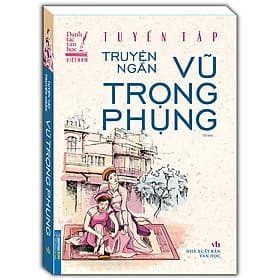 Tuyển Tập Truyện Ngắn Vũ Trọng Phụng - Tái bản - Vũ Trọng Phụng