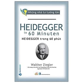 Sách Nhà Tư Tưởng Lớn - Heidegger Trong 60 Phút - Walther Ziegler