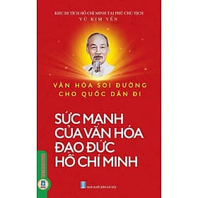 Văn Hoá Soi Đường Cho Quốc Dân Đi - Sức Mạnh Của Văn Hóa Đạo Đức Hồ Chí Minh - Minh Quốc