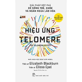 (Nhà khoa học đạt giải Nobel) - (New York Times - best-seller) HIỆU ỨNG TELOMERE - Giải Pháp Đột Phá Để Sống Trẻ, Khỏe Và Ngăn Ngừa Lão Hóa – Elizabeth Blackburn - Elissa Epel - Nguyễn Thị Kim Diệu dịch – Nhà xuất bản Trẻ (sách mới 2022) (bìa mềm) - Nguyễn Thị Diệu Thảo