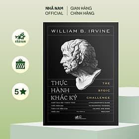 Thực hành khắc kỷ (The Stoic Challenge) (William B. Irvine) (Nhã Nam Official) - Nhã Nam