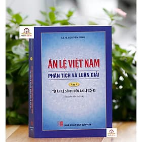 Án Lệ Việt Nam- Phân Tích và Luận Giải tập 1: Từ án lệ số 1 đến án lệ số 43 - An Nam