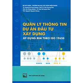 Quản Lý Thông Tin Dự Án Đầu Tư Xây Dựng - Áp Dụng BIM Theo ISO 19650
