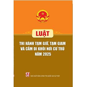 Luật Thi hành tạm giữ, tạm giam và cấm đi khỏi nơi cư trú năm 2025 - Di Di