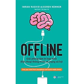 Sách OFFLINE: Giải phóng tâm trí bạn khỏi điện thoại thông minh và mạng xã hội - 