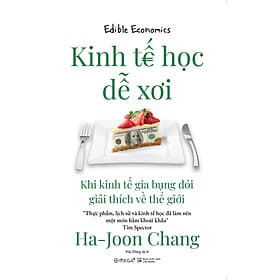 KINH TẾ HỌC DỄ XƠI - Khi Kinh Tế Gia Bụng Đói Giải Thích Về Thế Giới - Ha-Joon Chang – Hải Đăng dịch - Omega Plus - NXB Hà Nội - 