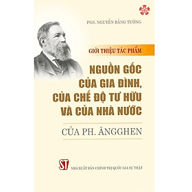 Giới thiệu tác phẩm: Nguồn gốc của gia đình, của chế độ tư hữu và của nhà nước của Ph. Ăngghen - Nhà xuất bản Larousse