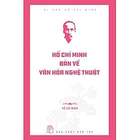 Di Sản Hồ Chí Minh. Hồ Chí Minh Bàn Về Văn Hóa Nghệ Thuật - Thu