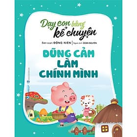 Sách Dạy Con Bằng Kể Chuyện - Dũng cảm Là Chính Mình - Chuyện