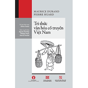 Tri thức văn hóa cổ truyền Việt Nam - Tác giả Pierre Huard, Maurice Durand - Tritthuctrebooks - Khổ sách 16*24cm - Văn