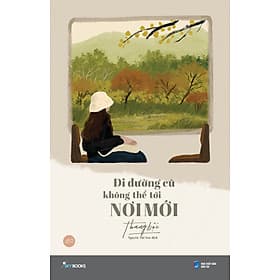 ĐI ĐƯỜNG CŨ KHÔNG THỂ TỚI NƠI MỚI_AZ - Di Di