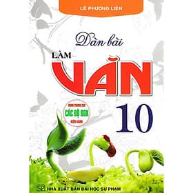Dàn Bài Làm Văn Lớp 10 - Dùng Chung Cho Các Bộ SGK Hiện Hành - Hồng Ân - An