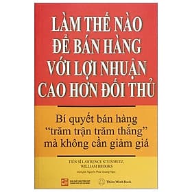 LÀM THẾ NÀO ĐỂ BÁN HÀNG VỚI LỢI NHUẬN CAO HƠN ĐỐI THỦ - Cao Văn Hà